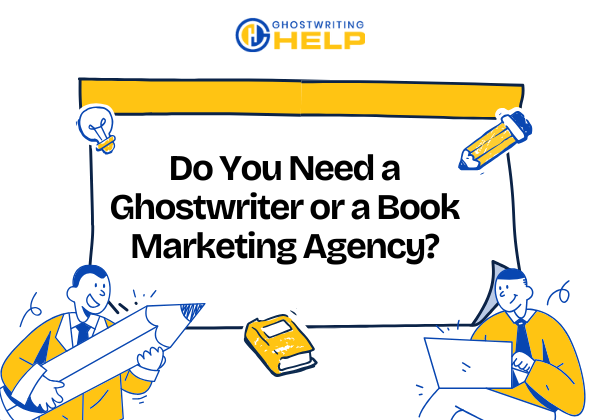 Do You Need a Ghostwriter or a Book Marketing Agency