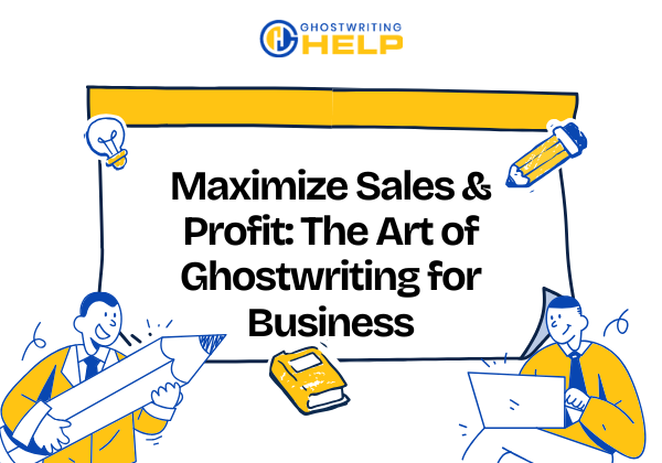 Maximize Sales & Profit The Art of Ghostwriting for Business