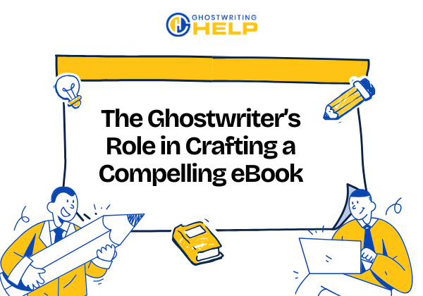 The Ghostwriter’s Role in Crafting a Compelling eBook