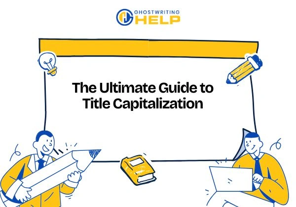 The Ultimate Guide to Title Capitalization