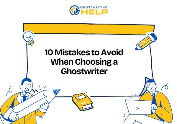 10 Mistakes to Avoid When Choosing a Ghostwriter