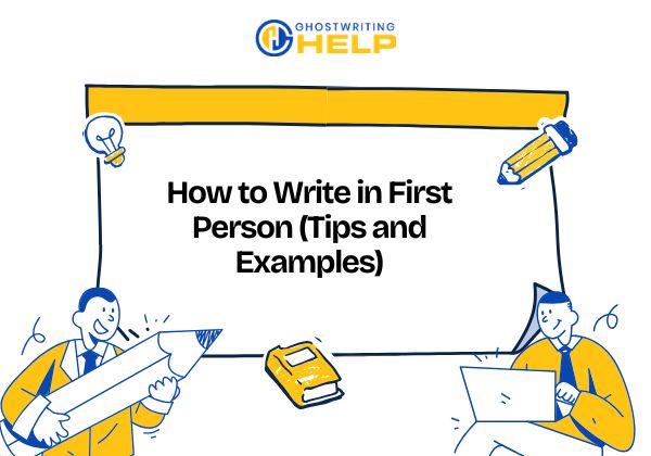 How to Write in First Person (Tips and Examples)